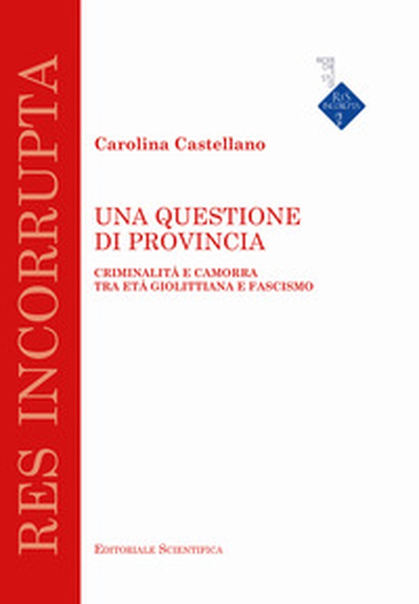 Una questione di provincia. Criminalità e camorra tra età giolittiana e fascismo - Librerie.coop Una questione di provincia. Criminalità e camorra tra età giolittiana e fascismo - Librerie.coop