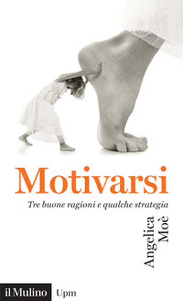 Motivarsi. Tre buone ragioni e qualche strategia - Librerie.coop Motivarsi. Tre buone ragioni e qualche strategia - Librerie.coop