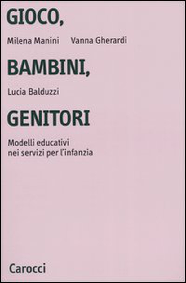 Gioco, bambini, genitori. Modelli educativi nei servizi per l'infanzia - Librerie.coop Gioco, bambini, genitori. Modelli educativi nei servizi per l'infanzia - Librerie.coop