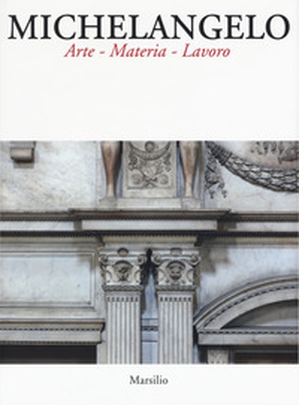 Michelangelo. Arte materia lavoro - Librerie.coop Michelangelo. Arte materia lavoro - Librerie.coop