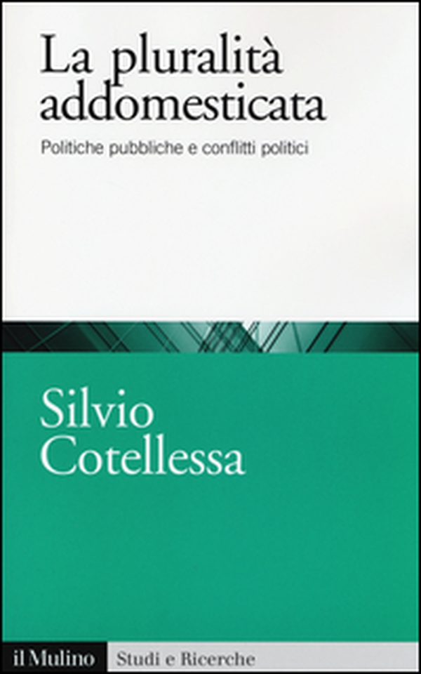 La plurità addomesticata. Politiche pubbliche e conflitti politici - Librerie.coop La plurità addomesticata. Politiche pubbliche e conflitti politici - Librerie.coop