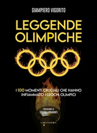 Leggende Olimpiche. I 100 momenti cruciali che hanno infiammato i giochi olimpici - Librerie.coop
