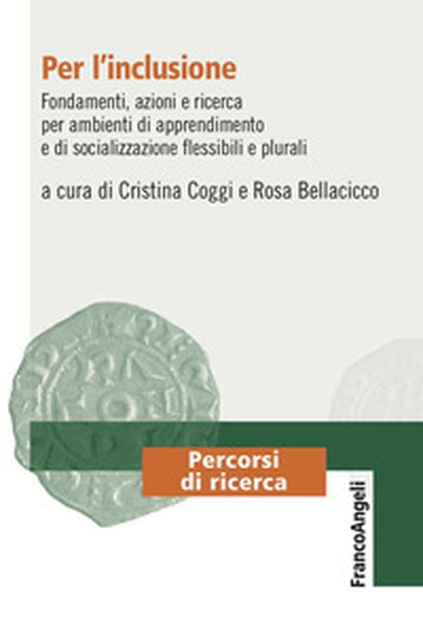 Per l'inclusione. Fondamenti, azioni e ricerca per ambienti di apprendimento e di socializzazione flessibili e plurali - Librerie.coop Per l'inclusione. Fondamenti, azioni e ricerca per ambienti di apprendimento e di socializzazione flessibili e plurali - Librerie.coop