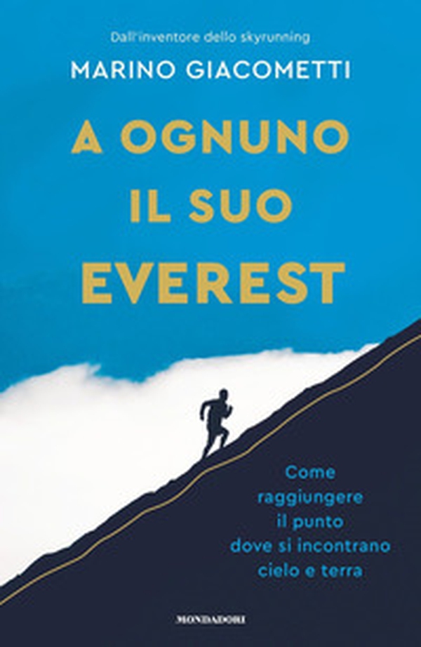 A ognuno il suo Everest. Come raggiungere il punto dove si incontrano cielo e terra - Librerie.coop A ognuno il suo Everest. Come raggiungere il punto dove si incontrano cielo e terra - Librerie.coop