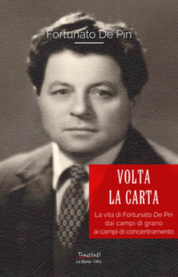 Volta la carta. La vita di Fortunato De Pin dai campi di grano ai campi di concentramento - Librerie.coop Volta la carta. La vita di Fortunato De Pin dai campi di grano ai campi di concentramento - Librerie.coop