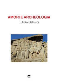 Amori e archeologia - Librerie.coop