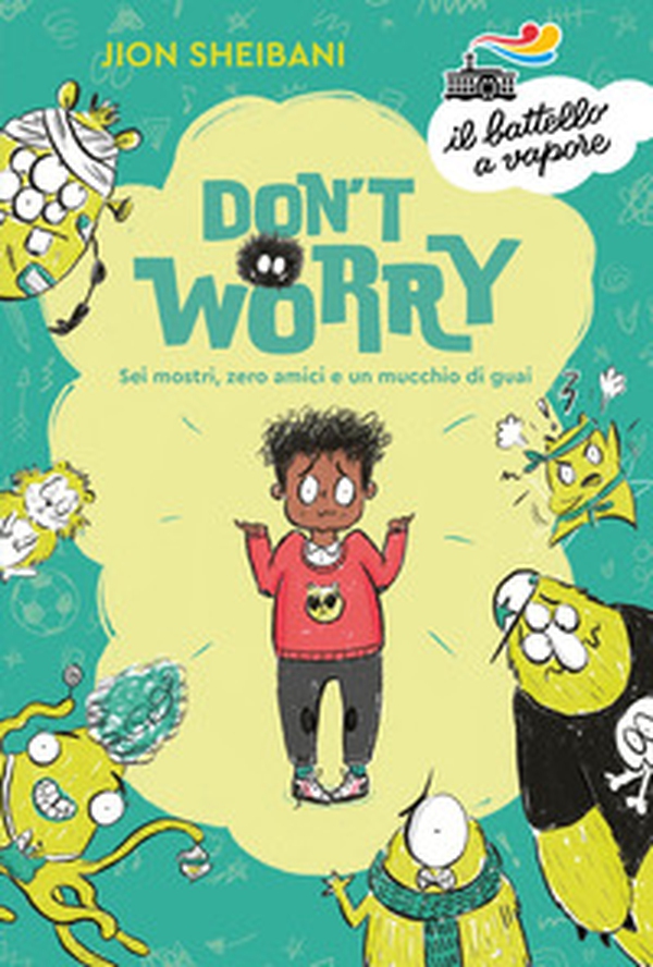 Don't worry. Sei mostri, zero amici e un mucchio di guai - Librerie.coop Don't worry. Sei mostri, zero amici e un mucchio di guai - Librerie.coop