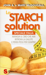 La Starch solution. Speciale Italia. Mangia il cibo che ami, ritrova la sapute e perdi peso per sempre! - Librerie.coop