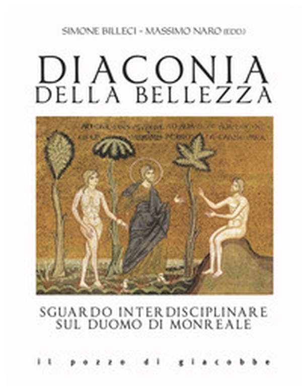 Diaconia della bellezza. Sguardo interdisciplinare sul duomo di Monreale - Librerie.coop Diaconia della bellezza. Sguardo interdisciplinare sul duomo di Monreale - Librerie.coop