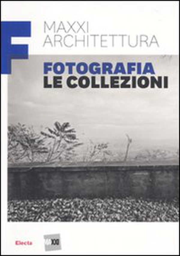 MAXXI architettura. Fotografia. Le collezioni - Librerie.coop MAXXI architettura. Fotografia. Le collezioni - Librerie.coop