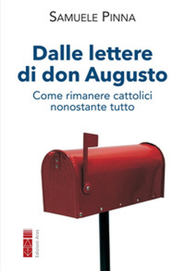 Dalle lettere di don Augusto. Come rimanere cattolici nonostante tutto - Librerie.coop Dalle lettere di don Augusto. Come rimanere cattolici nonostante tutto - Librerie.coop