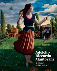 Adelchi-Riccardo Mantovani. Il sogno di Ferrara - Librerie.coop