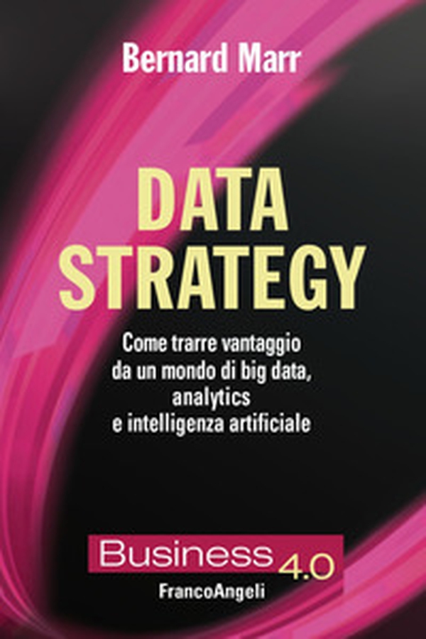 Data strategy. Come trarre vantaggio da un mondo di big data, analytics e intelligenza artificiale - Librerie.coop Data strategy. Come trarre vantaggio da un mondo di big data, analytics e intelligenza artificiale - Librerie.coop