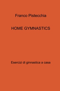 Home gymnastics. Esercizi di ginnastica a casa - Librerie.coop