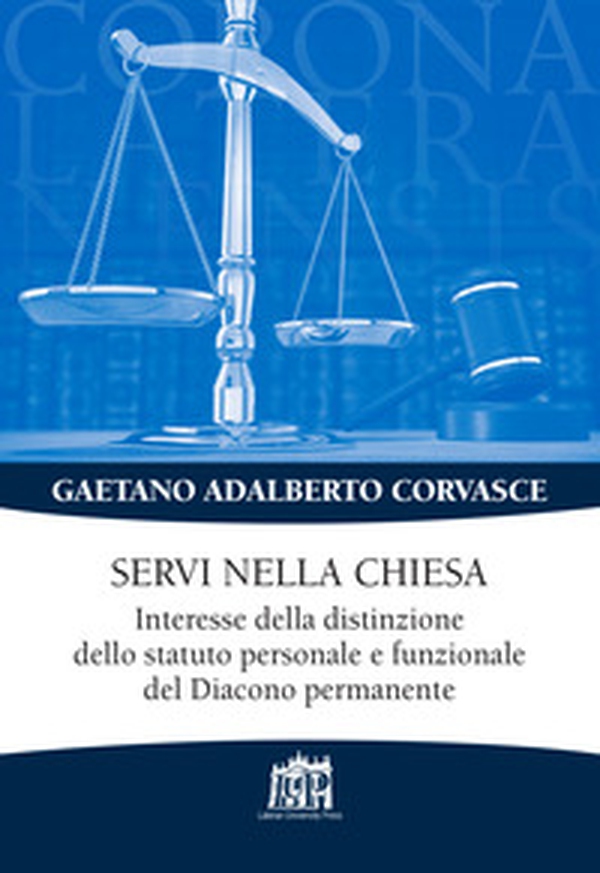 Servi nella chiesa. Interesse della distinzione dello statuto personale e funzionale del Diacono permanente - Librerie.coop Servi nella chiesa. Interesse della distinzione dello statuto personale e funzionale del Diacono permanente - Librerie.coop