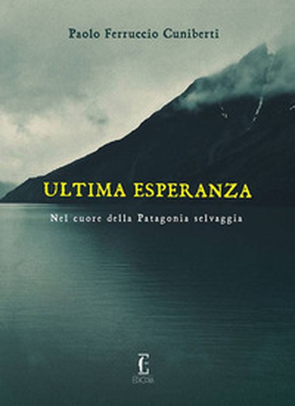 Ultima esperanza. Nel cuore della Patagonia selvaggia - Librerie.coop Ultima esperanza. Nel cuore della Patagonia selvaggia - Librerie.coop