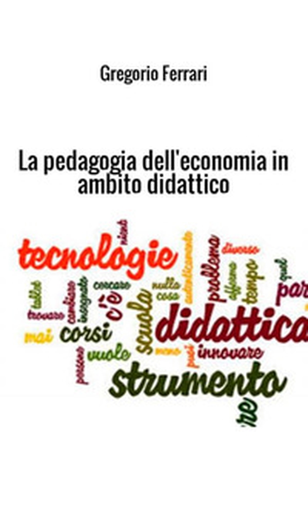 La pedagogia dell'economia in ambito didattico. Ad uso e consumo dei ragazzi - Librerie.coop La pedagogia dell'economia in ambito didattico. Ad uso e consumo dei ragazzi - Librerie.coop