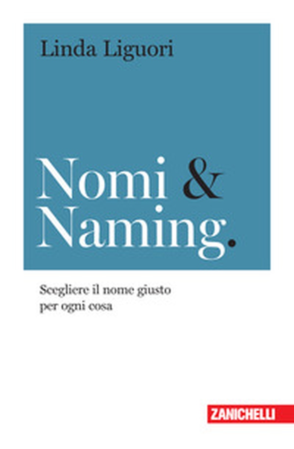 Nomi & naming. Scegliere il nome giusto per ogni cosa - Librerie.coop Nomi & naming. Scegliere il nome giusto per ogni cosa - Librerie.coop