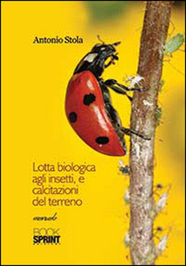 Lotta biologica agli insetti, e calcitazioni del terreno - Librerie.coop Lotta biologica agli insetti, e calcitazioni del terreno - Librerie.coop