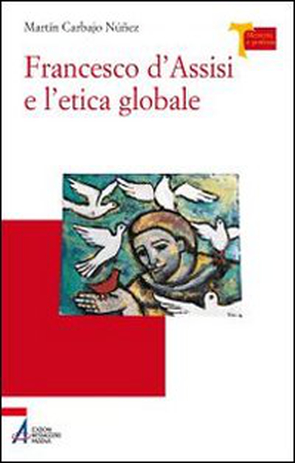 Francesco d'Assisi e l'etica globale - Librerie.coop Francesco d'Assisi e l'etica globale - Librerie.coop