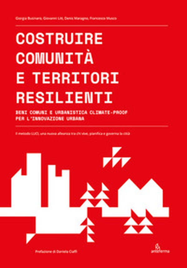 Costruire comunità e territori resilienti. Beni comuni e urbanistica climate-proof per l'innovazione urbana - Librerie.coop Costruire comunità e territori resilienti. Beni comuni e urbanistica climate-proof per l'innovazione urbana - Librerie.coop