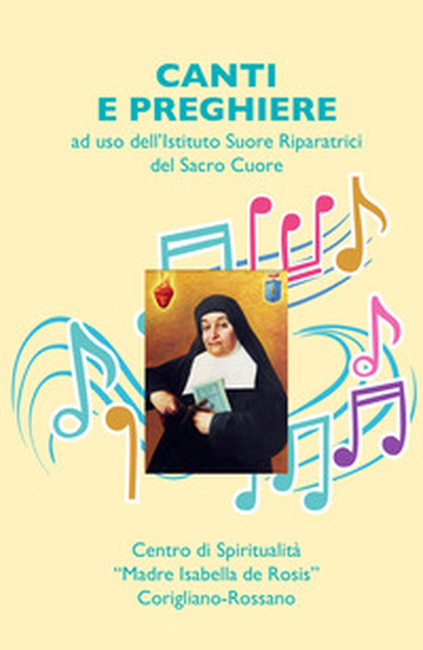 Canti e preghiere ad uso delle suore Riparatrici del Sacro Cuore - Librerie.coop Canti e preghiere ad uso delle suore Riparatrici del Sacro Cuore - Librerie.coop