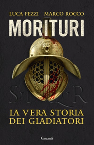 Morituri. La vera storia dei gladiatori - Librerie.coop