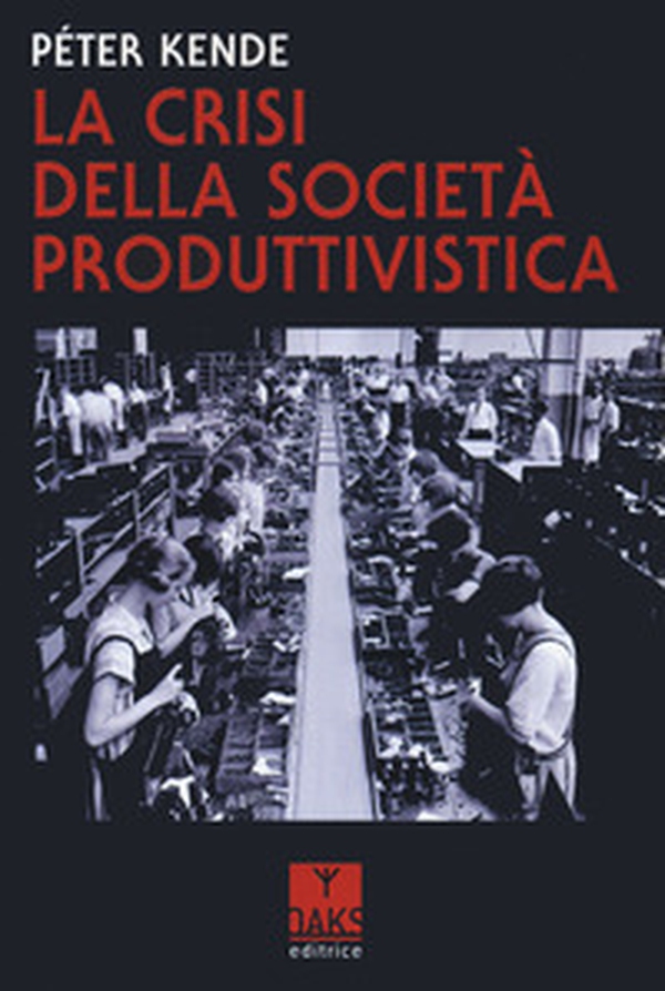 La crisi della società produttivistica - Librerie.coop La crisi della società produttivistica - Librerie.coop