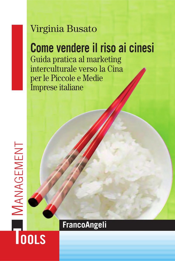 Come vendere il riso ai cinesi. Guida pratica al marketing interculturale verso la Cina per le Piccole e Medie Imprese italiane - Librerie.coop Come vendere il riso ai cinesi. Guida pratica al marketing interculturale verso la Cina per le Piccole e Medie Imprese italiane - Librerie.coop
