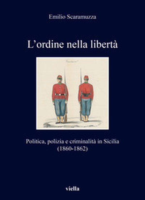 L'ordine nella libertà. Politica, polizia e criminalità in Sicilia (1860-1862) - Librerie.coop L'ordine nella libertà. Politica, polizia e criminalità in Sicilia (1860-1862) - Librerie.coop
