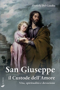 San Giuseppe il custode dell'amore. Vita, spiritualità e devozione - Librerie.coop