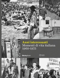 Anni interessanti. Momenti di vita italiana (1960-1975) - Librerie.coop