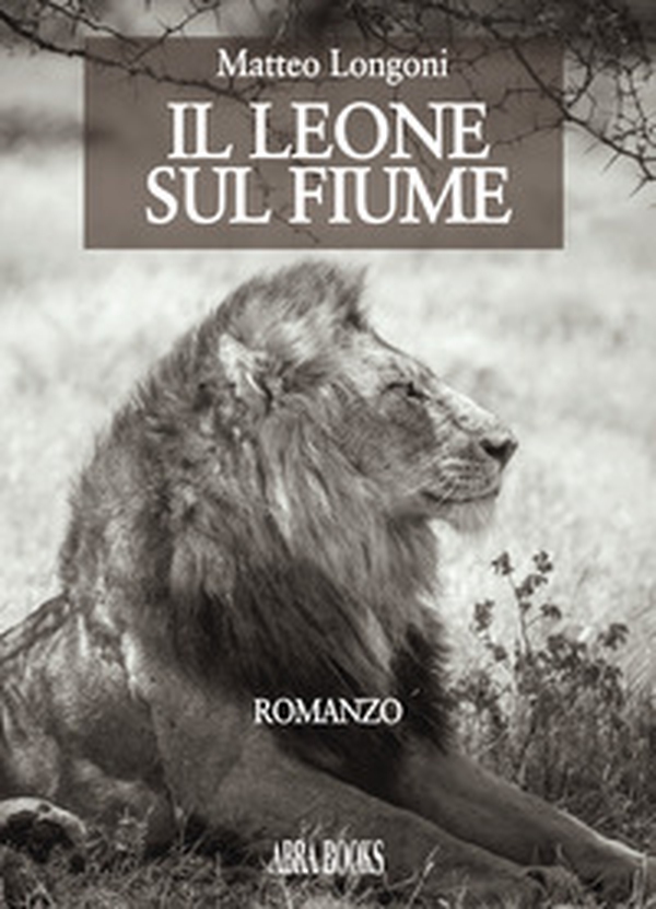 Il leone sul fiume - Librerie.coop Il leone sul fiume - Librerie.coop