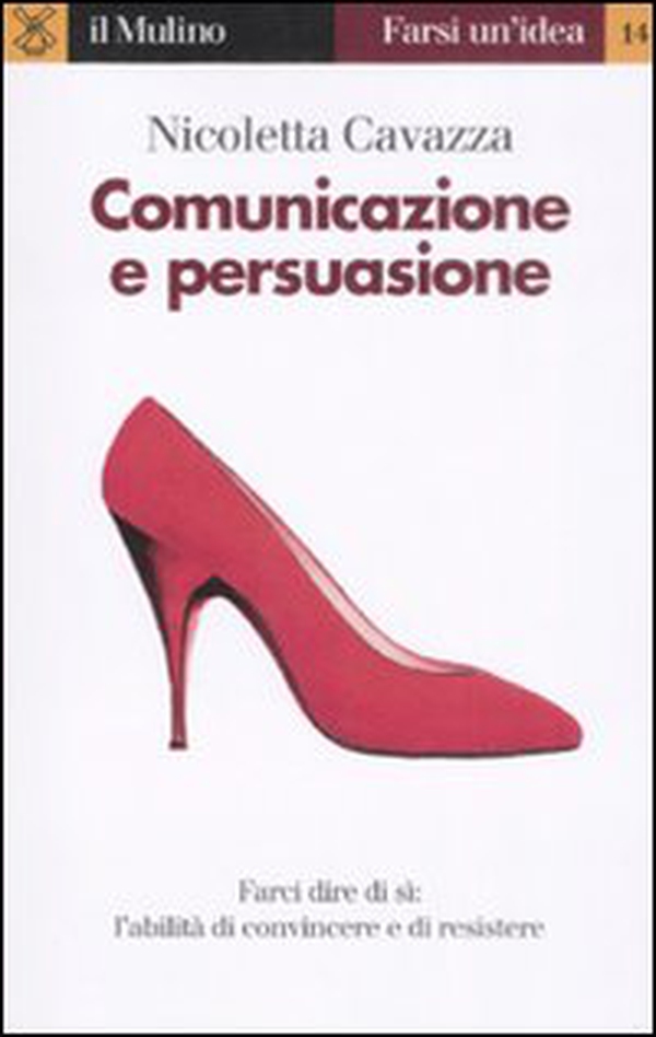Comunicazione e persuasione. L'abilità di convincere e di resistere - Librerie.coop Comunicazione e persuasione. L'abilità di convincere e di resistere - Librerie.coop
