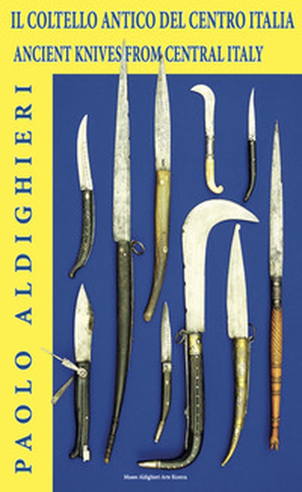 Il coltello antico del centro Italia. Sacro e profano. Solo i coltelli del centro Italia possono farvi capire il valore della vita e il valore della morte-Ancient knives from central Italy - Librerie.coop Il coltello antico del centro Italia. Sacro e profano. Solo i coltelli del centro Italia possono farvi capire il valore della vita e il valore della morte-Ancient knives from central Italy - Librerie.coop