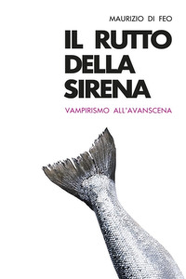 Il rutto della sirena. Vampirismo all'avanscena - Librerie.coop Il rutto della sirena. Vampirismo all'avanscena - Librerie.coop