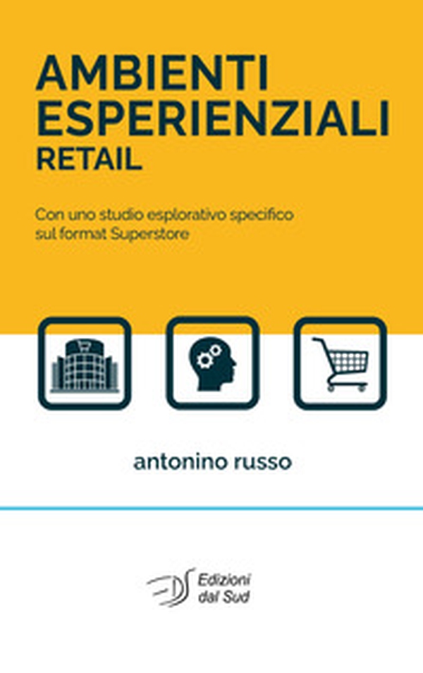Ambienti esperienziali retail. Con uno studio esplorativo specifico sul format superstore - Librerie.coop Ambienti esperienziali retail. Con uno studio esplorativo specifico sul format superstore - Librerie.coop