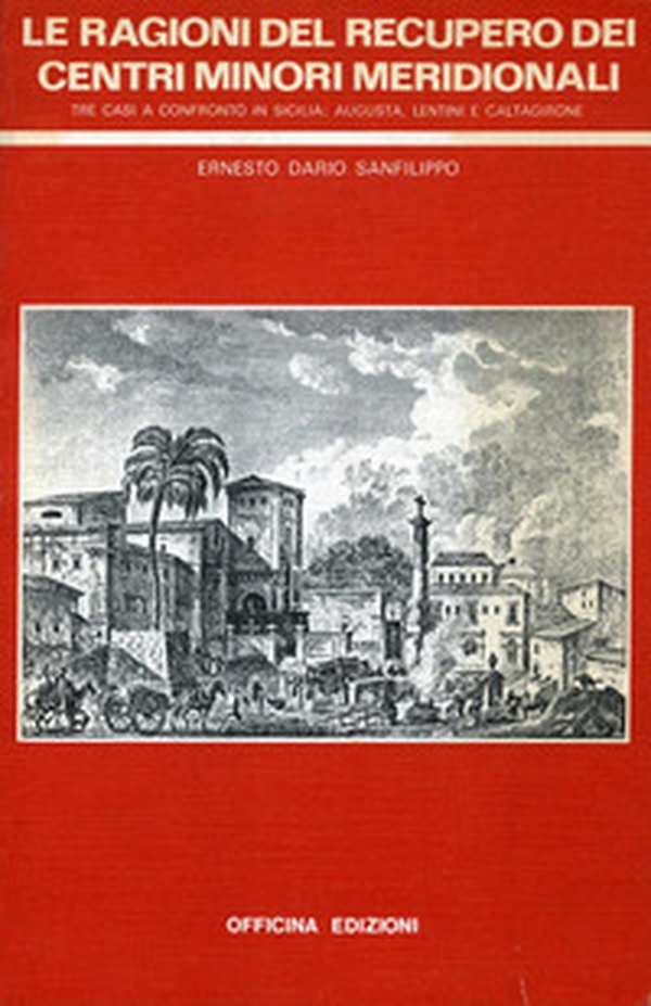 Le ragioni del recupero dei centri minori meridionali. Tre casi a confronto in Sicilia: Augusta, Lentini e Caltagirone - Librerie.coop Le ragioni del recupero dei centri minori meridionali. Tre casi a confronto in Sicilia: Augusta, Lentini e Caltagirone - Librerie.coop