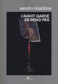 L'avant-garde se rend pas. Lettrismo, Bauhaus immaginista, Internazionale situazionista, Fluxus - Librerie.coop