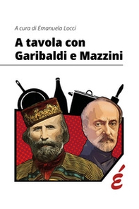 A tavola con Garibaldi e Mazzini - Librerie.coop
