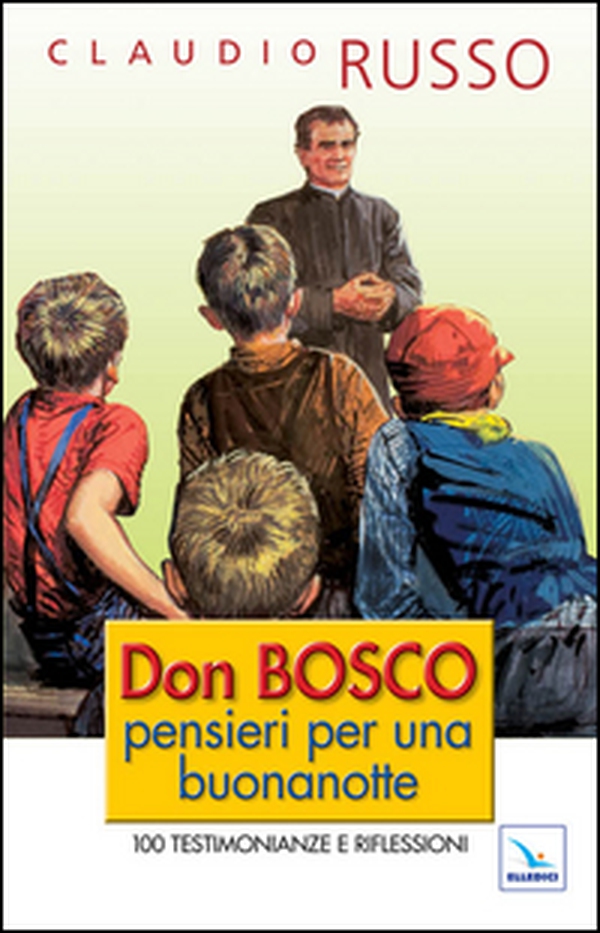Don Bosco, pensieri per una buonanotte. 100 testimonianze e riflessioni per concludere serenamente la giornata - Librerie.coop Don Bosco, pensieri per una buonanotte. 100 testimonianze e riflessioni per concludere serenamente la giornata - Librerie.coop