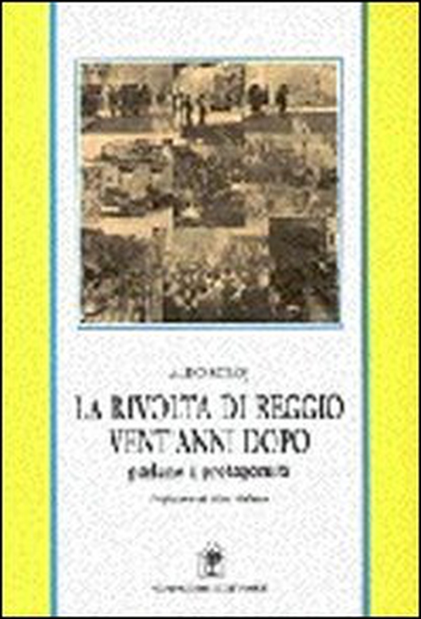 La rivolta di Reggio vent'anni dopo. Parlano i protagonisti - Librerie.coop La rivolta di Reggio vent'anni dopo. Parlano i protagonisti - Librerie.coop