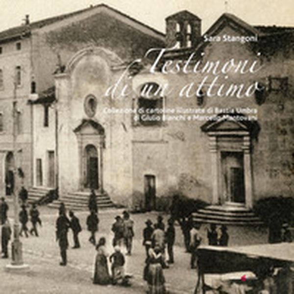 Testimoni di un attimo. Collezione di cartoline illustrate di Bastia Umbra di Giulio Bianchi e Marcello Mantovani - Librerie.coop Testimoni di un attimo. Collezione di cartoline illustrate di Bastia Umbra di Giulio Bianchi e Marcello Mantovani - Librerie.coop
