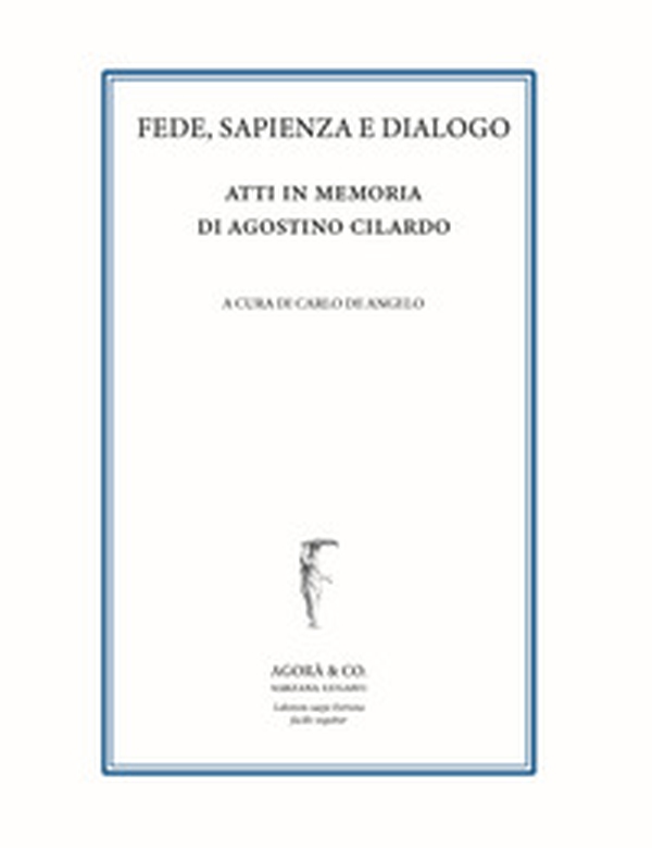 Fede, sapienza e dialogo. Atti in memoria di Agostino Cilardo - Librerie.coop Fede, sapienza e dialogo. Atti in memoria di Agostino Cilardo - Librerie.coop