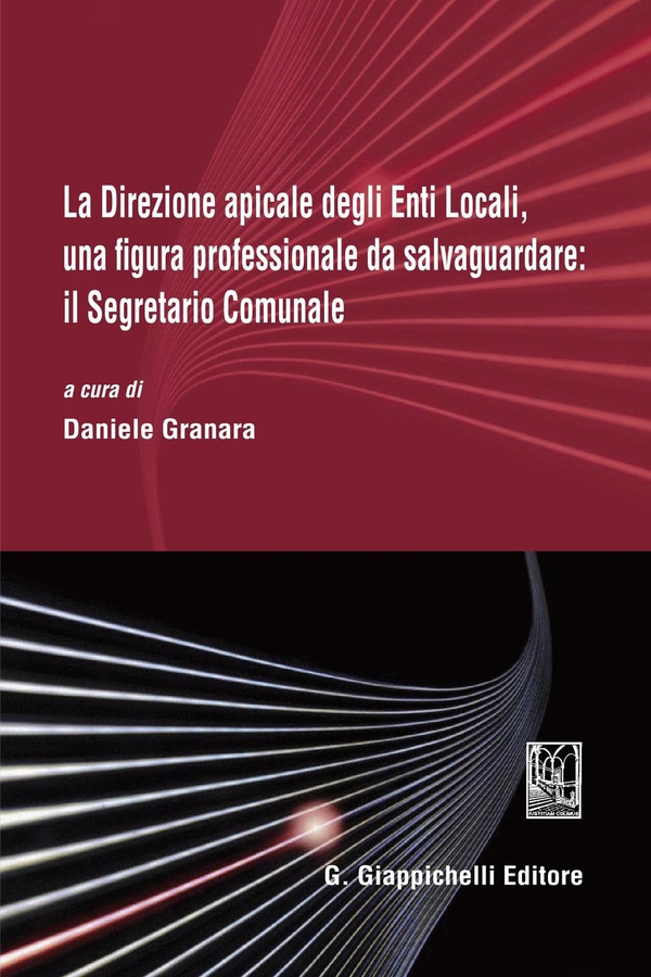 La Direzione apicale degli Enti Locali, una figura professionale da salvaguardare: il Segretario Comunale - Librerie.coop La Direzione apicale degli Enti Locali, una figura professionale da salvaguardare: il Segretario Comunale - Librerie.coop