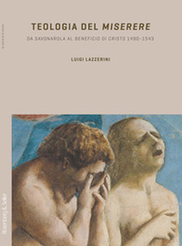 Teologia del «Miserere». Da Savonarola al «Beneficio di Cristo» 1492-1543 - Librerie.coop Teologia del «Miserere». Da Savonarola al «Beneficio di Cristo» 1492-1543 - Librerie.coop