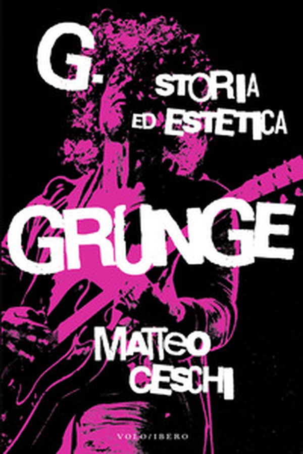 G. Storia ed estetica Grunge - Librerie.coop G. Storia ed estetica Grunge - Librerie.coop