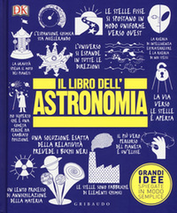 Il libro dell'astronomia. Grandi idee spiegate in modo semplice - Librerie.coop Il libro dell'astronomia. Grandi idee spiegate in modo semplice - Librerie.coop