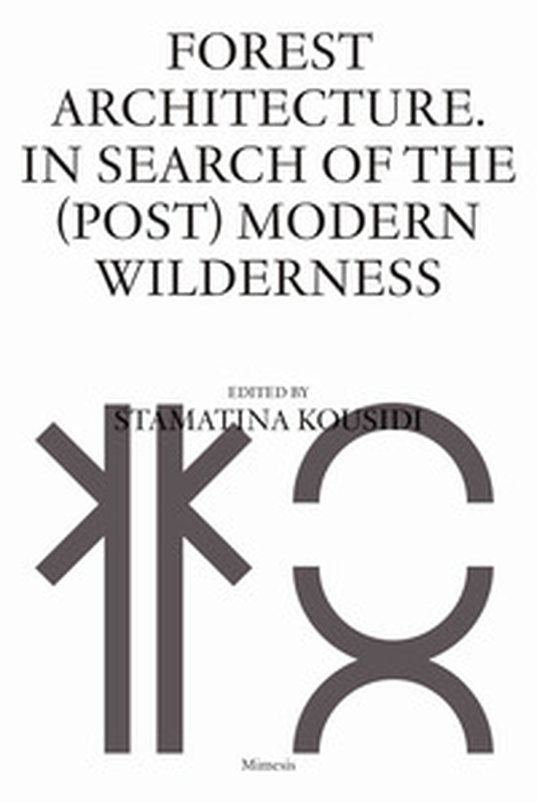 Forest architecture. In search of the (post) modern wilderness - Librerie.coop Forest architecture. In search of the (post) modern wilderness - Librerie.coop