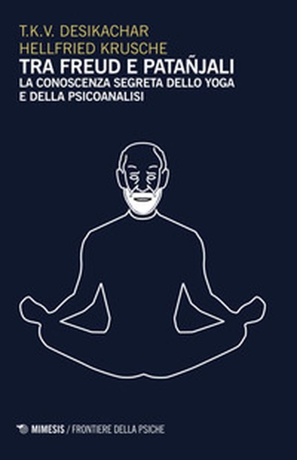 Tra Freud e Patanjali. La conoscenza segreta dello yoga e della psicoanalisi - Librerie.coop Tra Freud e Patanjali. La conoscenza segreta dello yoga e della psicoanalisi - Librerie.coop